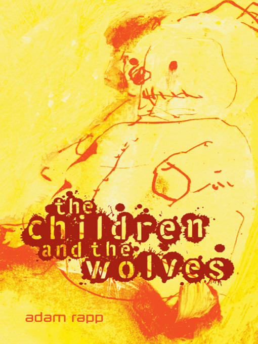 Title details for The Children and the Wolves by Adam Rapp - Available